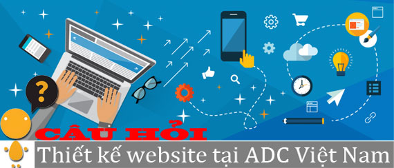 17 câu hỏi liên quan đến dịch vụ thiết kế website tại ADC Việt Nam - Ảnh 02 17 câu hỏi liên quan đến dịch vụ thiết kế website tại ADC Việt Nam - Ảnh 02