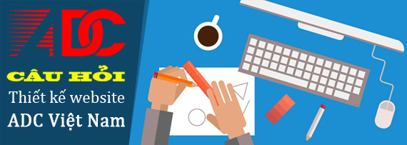 17 câu hỏi liên quan đến dịch vụ thiết kế website tại ADC Việt Nam - Ảnh 03 17 câu hỏi liên quan đến dịch vụ thiết kế website tại ADC Việt Nam - Ảnh 03