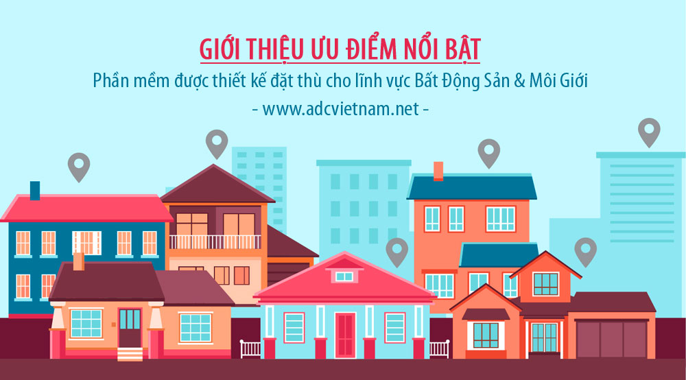 GIỚI THIỆU PHẦM MỀM ĐÃ ĐƯỢCTHIẾT KẾ ĐẶC THÙ CHO LĨNH VỰ BẤT ĐỘNG SẢN & MÔI GIỚI GIỚI THIỆU PHẦM MỀM ĐÃ ĐƯỢCTHIẾT KẾ ĐẶC THÙ CHO LĨNH VỰ BẤT ĐỘNG SẢN & MÔI GIỚI