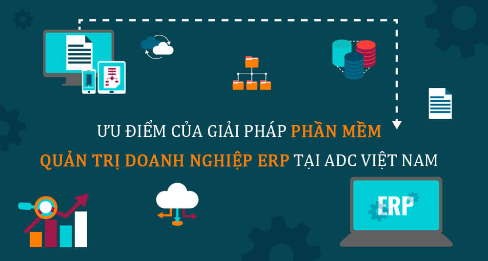 Ưu điểm của giải pháp phần mềm quản trị doanh nghiệp ERP tại ADC Việt Nam Ưu điểm của giải pháp phần mềm quản trị doanh nghiệp ERP tại ADC Việt Nam