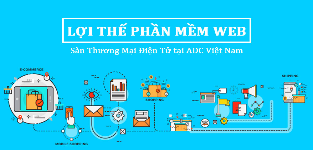 Lợi thế của phần mềm website sàn thương mại điện tử tại adc việt nam