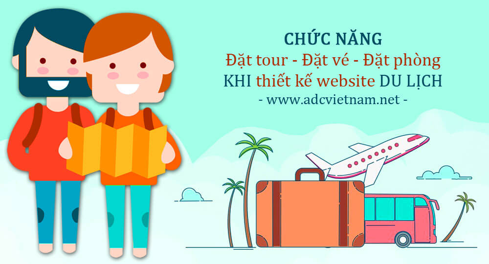 CHỨC NĂNG CƠ BẢN ĐẶT TOUR, ĐẶT VÉ và ĐẶT PHÒNG KHI THIẾT KẾ WEBSITE DU LỊCH