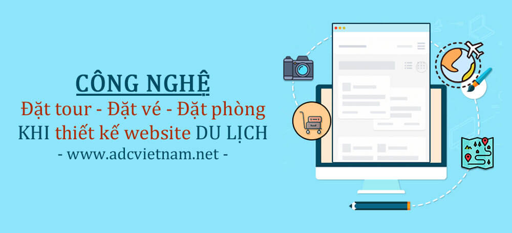 CÔNG NGHỆ ĐẶT TOUR, ĐẶT VÉ VÀ ĐẶT PHÒNG KHI THIẾT KẾ WEB DU LỊCH