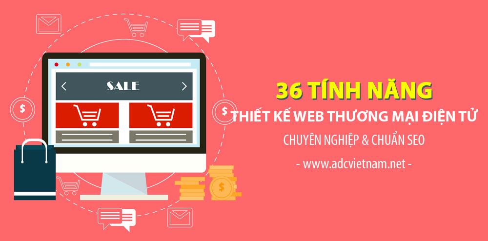 36 TÍNH NĂNG KHI THIẾT KẾ WEBSITE THƯƠNG MẠI ĐIỆN TỬ CHUYÊN NGHIỆP & CHUẨN SEO TẠI ADC VIỆT NAM 36 TÍNH NĂNG KHI THIẾT KẾ WEBSITE THƯƠNG MẠI ĐIỆN TỬ CHUYÊN NGHIỆP & CHUẨN SEO TẠI ADC VIỆT NAM