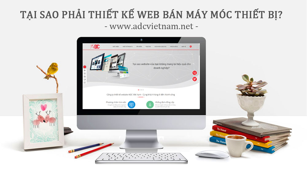 TẠI SAO PHẢI THIẾT KẾ WEBSITE BÁN MÁY MÓC THIẾT BỊ CƠ KHÍ?