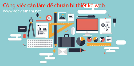 Những công việc cần làm để chuẩn bị thiết kế website Những công việc cần làm để chuẩn bị thiết kế website