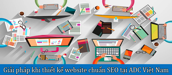 Vậy thế nào được gọi là thiết kế website chuẩn SEO? Vậy thế nào được gọi là thiết kế website chuẩn SEO?