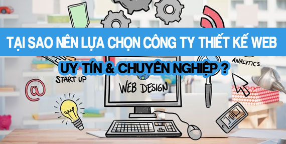 Tại sao nên lựa chọn một công ty thiết kế web Uy tín & Chuyên nghiệp Tại sao nên lựa chọn một công ty thiết kế web Uy tín & Chuyên nghiệp