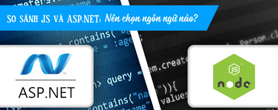 So sánh JS và ASP.NET: Nên chọn ngôn ngữ nào? So sánh JS và ASP.NET: Nên chọn ngôn ngữ nào?