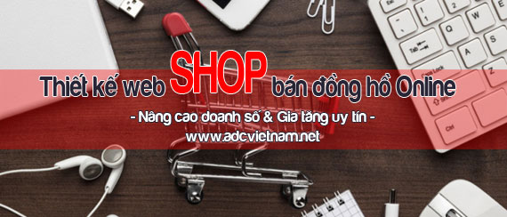 Thiết kế web SHOP bán đồng hồ Online: Nâng cao doanh số & Gia tăng uy tín