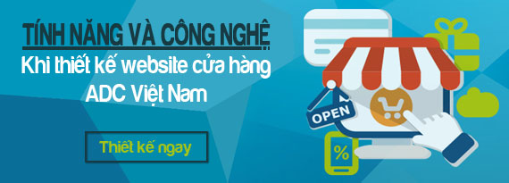 Các tính năng và công nghệ khi thiết kế website cửa hàng do ADC Việt Nam cung cấp Các tính năng và công nghệ khi thiết kế website cửa hàng do ADC Việt Nam cung cấp