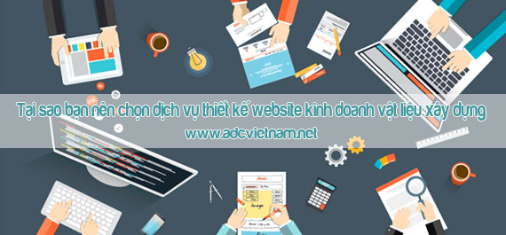 Tại sao bạn nên chọn dịch vụ thiết kế website kinh doanh vật liệu xây dựng tại ADC Việt Nam