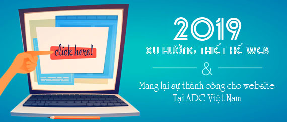 8 Xu hướng thiết kế website trong năm 2019 mang lại thành công cho bạn